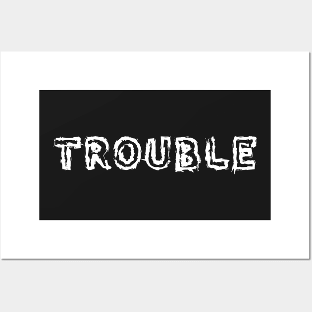 Trouble Wall Art by raidrival